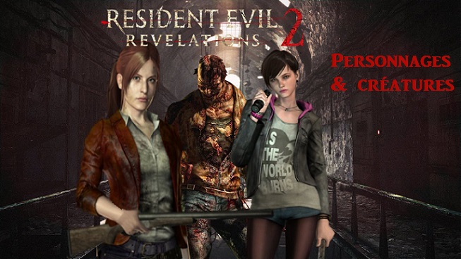 Resident Evil Revelations 2 Personnages & créatures